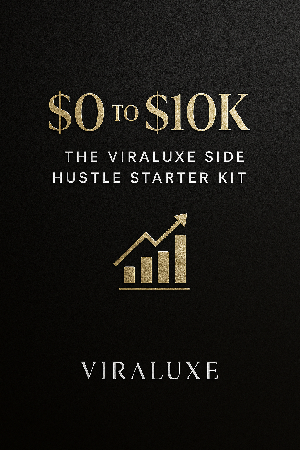 $0 to $10K: The Viraluxe Side Hustle Starter Kit
