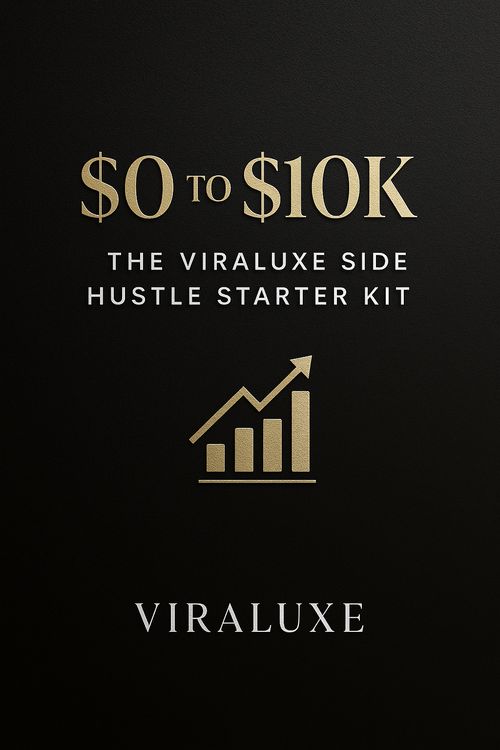 $0 to $10K: The Viraluxe Side Hustle Starter Kit
